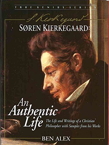 9781896836416: Soren Kierkegaard: An Authentic Life: The Life and Writings of an Extraordinary Christian Philosopher (True Genius Series)