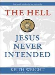 Stock image for The Hell Jesus Never Intended for sale by Better World Books: West