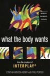 Imagen de archivo de What the Body Wants: From the Creators of Interplay [With Full-Length CD, Like Breathing] a la venta por ThriftBooks-Dallas