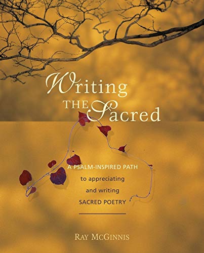 Imagen de archivo de Writing the Sacred : A Psalm-Inspired Path to Appreciating and Writing Sacred Poetry a la venta por Better World Books