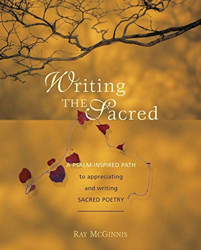 Stock image for Writing the Sacred : A Psalm-Inspired Path to Appreciating and Writing Sacred Poetry for sale by Better World Books