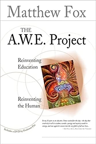 The A.W.E. Project: Reinventing Education, Reinventing the Human (9781896836843) by Fox, Matthew