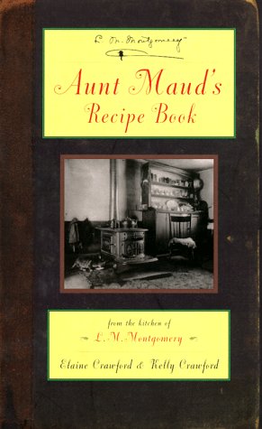 Stock image for Aunt Maud's Recipe Book: From the Kitchen of L.M. Montgomery for sale by Books Unplugged