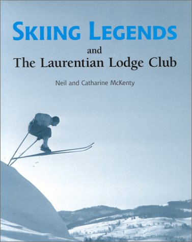 Stock image for Skiing Legends and The Laurentian Lodge Club for sale by Montreal Books
