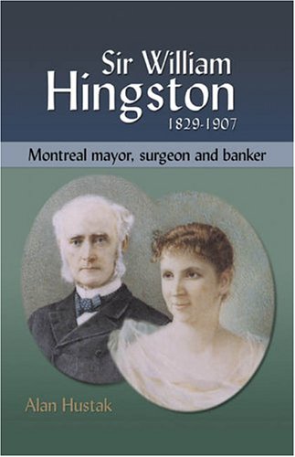 Beispielbild fr Sir William Hingston : Montreal Mayor, Surgeon and Banker zum Verkauf von Better World Books