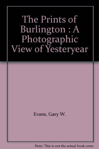 9781896899046: The Prints of Burlington : A Photographic View of Yesteryear