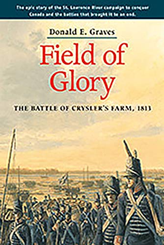 Beispielbild fr Field of Glory : The Battle of Crysler's Farm 1813 zum Verkauf von Lower Beverley Better Books