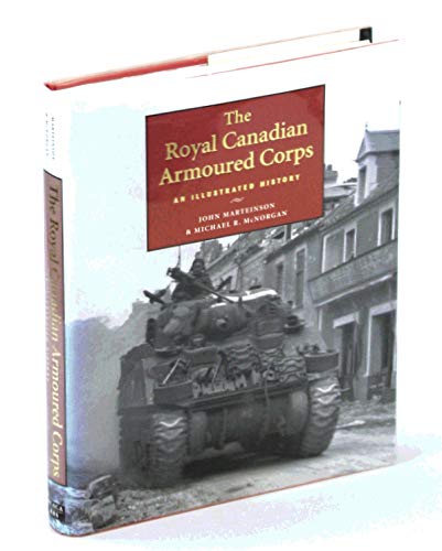 Stock image for The Royal Canadian Armoured Corps: An Illustrated History for sale by Books Unplugged