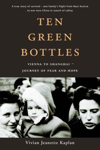 Imagen de archivo de Ten Green Bottles : Vienna to Shanghai: Journey of Fear and Hope a la venta por Better World Books