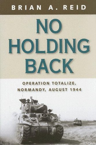 Imagen de archivo de No Holding Back: Operation Totalize, Normandy, August 1944 a la venta por HPB-Red