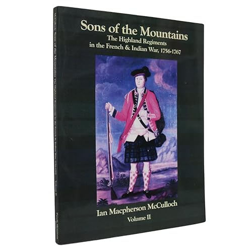 Beispielbild fr SONS OF THE MOUNTAINS the Highland Regiments in the French & Indian War, 1756-1767 Volume 1 zum Verkauf von Gian Luigi Fine Books