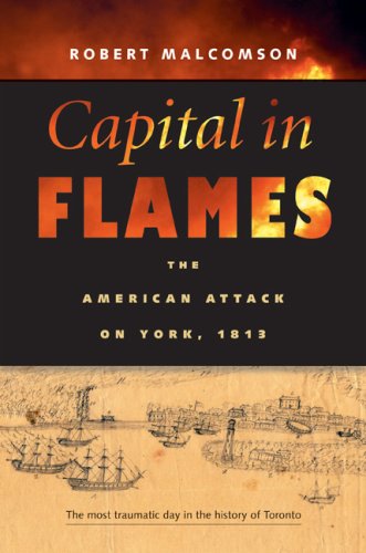 Stock image for Capital in Flames : The American Attack on York 1813 for sale by Better World Books