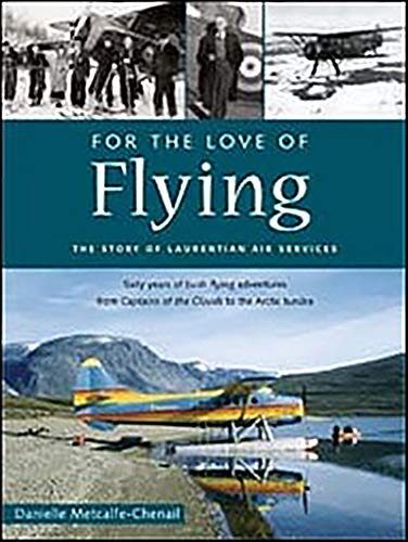 9781896941578: For the Love of Flying: The Story of Laurentian Air Services