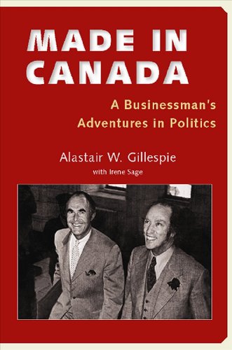 Stock image for Made in Canada: A Businessman's Adventures in Politics Gillespie, Alastair W.; English, John and Sage, Irene, Ph.D. for sale by Aragon Books Canada