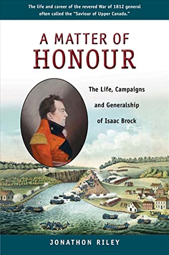 Imagen de archivo de A Matter of Honour: The Life, Campaigns and Generalship of Isaac Brock a la venta por Zoom Books Company