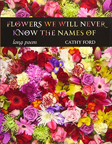 Stock image for Flowers We Will Never Know the Names of: Poetry for sale by The Bookseller