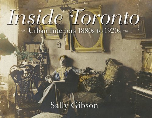 Inside Toronto Urban Interiors 1880s to 1920s