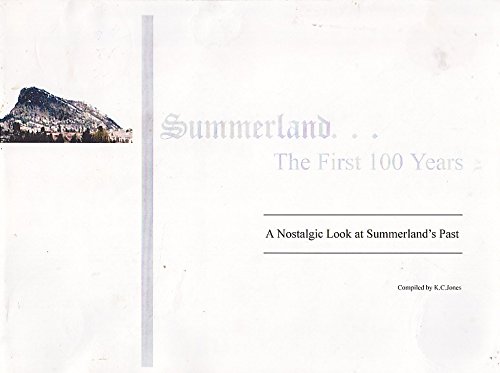 Summerland, the first 100 years: A nostalgic look at Summerland's past (9781896967318) by Jones, Ken