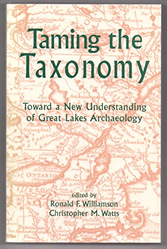 Beispielbild fr Taming the Taxonomy : Toward a New Understanding of Great Lakes Archaeology zum Verkauf von Karen Wickliff - Books