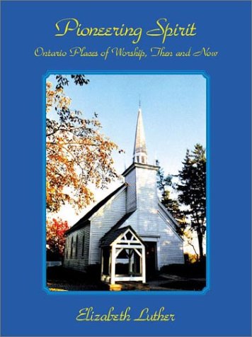 Beispielbild fr Pioneering Spirit : Ontario Places of Worship, Then and Now zum Verkauf von ! Turtle Creek Books  !