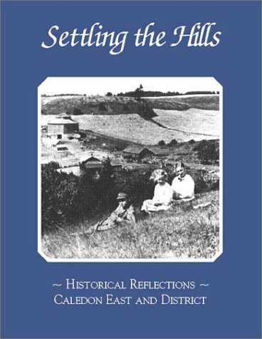 Beispielbild fr Settling the Hills: Historical Reflections, Caledon East and District zum Verkauf von Books on the Web