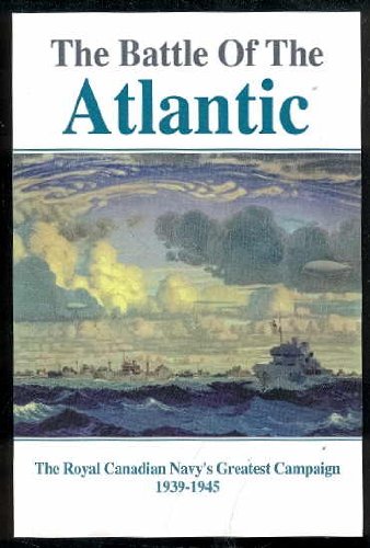 Stock image for The Battle of the Atlantic: The Royal Canadian Navy's Greatest Campaign, 1939-1945 for sale by ThriftBooks-Atlanta