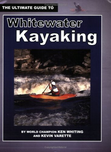Stock image for The Ultimate Guide to Whitewater Kayaking for sale by Better World Books