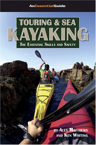 Imagen de archivo de Touring & Sea Kayaking: The Essential Skills and Safety a la venta por ThriftBooks-Dallas