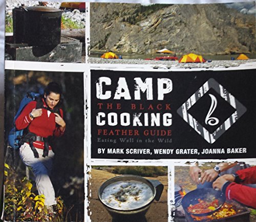 Imagen de archivo de Camp Cooking: The Black Feather Guide: Eating Well in the Wild a la venta por WorldofBooks