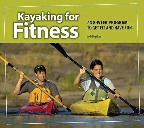 Imagen de archivo de Kayaking for Fitness: An 8-Week Program to Get Fit and Have Fun (Heliconia Press) Beginner-Friendly Guide to Essential Paddling Techniques, Safety, Training, Health and Nutrition, Equipment, and More a la venta por Zoom Books Company
