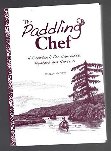 9781896980447: The Paddling Chef: A Cookbook for Canoeists, Kayakers, and Rafters