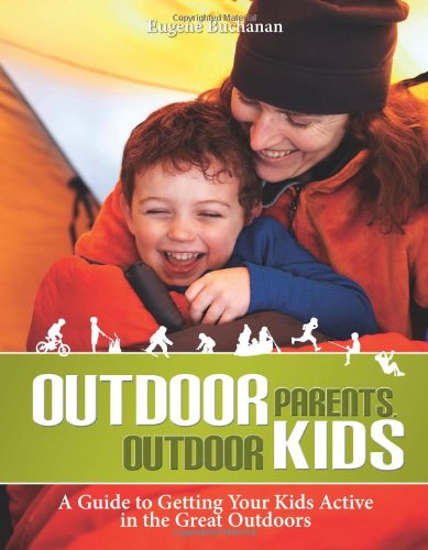 Imagen de archivo de Outdoor Parents, Outdoor Kids: A Guide to Getting Your Kids Active in the Great Outdoors a la venta por Wonder Book