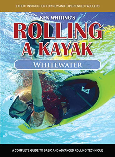 9781896980591: Rolling a Kayak - Whitewater: A Complete Guide to Basic and Advanced Rolling Technique