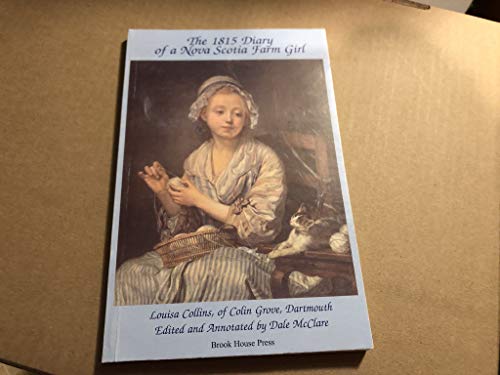 Beispielbild fr 1815 Diary of a Nova Scotia Farm Girl: Louisa Collins , of Colin Grove, Dartmouth zum Verkauf von B-Line Books