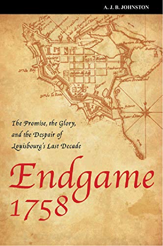 Stock image for Endgame 1758: The Promise, the Glory, and the Despair of Louisbourg's Last Decade for sale by ThriftBooks-Atlanta