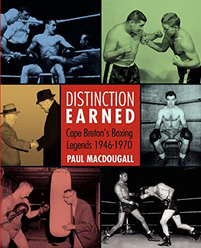Distinction Earned Cape Breton's Boxing Legends 1946-1970
