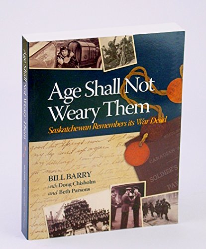 Stock image for Age Shall Not Weary Them: Saskatchewan Remembers Its War Dead for sale by Edmonton Book Store