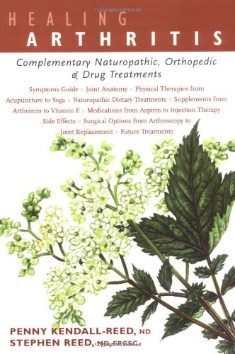 Beispielbild fr Healing Arthritis : Complementary Naturopathic, Orthopedic and Drug Treatments zum Verkauf von Better World Books