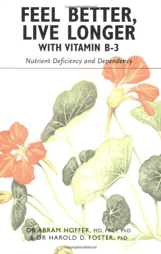 Imagen de archivo de Feel Better, Live Longer With Vitamin B-3: Nutrient Deficiency and Dependency a la venta por Books From California