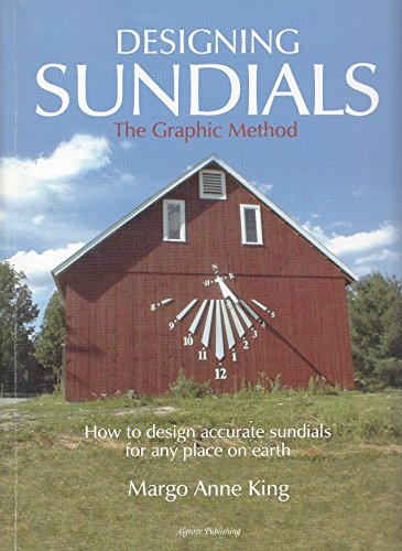 Stock image for Designing Sundials: The Graphic Method: How to Design Accurate Sundials for Any Place on Earth for sale by ThriftBooks-Dallas