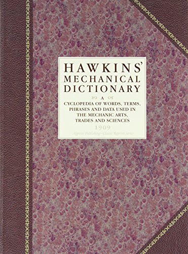 Stock image for Hawkins' Mechanical Dictionary: A Cyclopedia of Words, Terms, Phrases and Data Used in the Mechanic Arts, Trades and Sciences for sale by HPB-Ruby