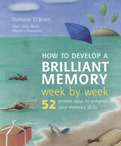 Stock image for How to Develop a Brilliant Memory Week by Week : 52 Proven Ways to Enhance Your Memory Skills for sale by Better World Books