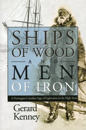 Stock image for Ships of Wood And Men of Iron: A Norwegian-Canadian Saga of Exploration in the High Artic for sale by Antiquarius Booksellers