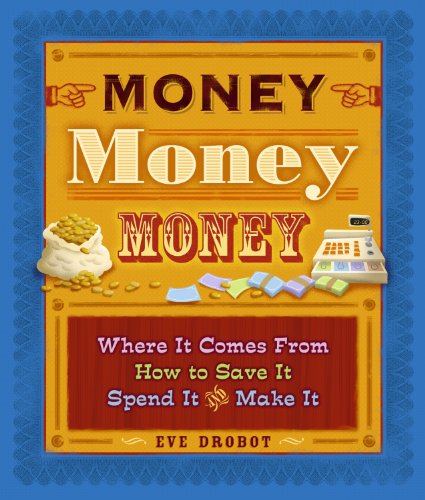 Stock image for Money, Money, Money : Where It Comes from, How to Save It, Spend It and Make It for sale by Better World Books