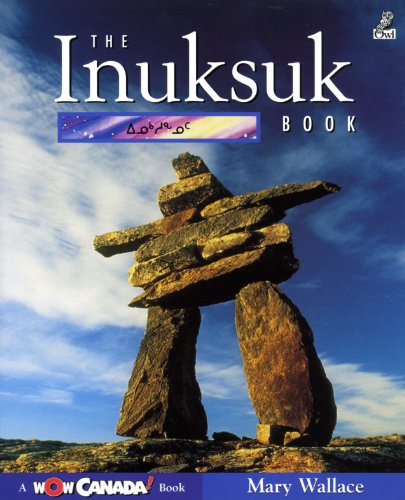 The Inuksuk Book (Wow Canada! Collection) (9781897066133) by Wallace, Mary