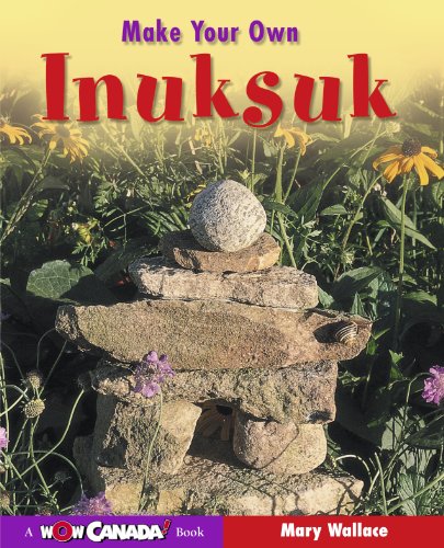 Stock image for Make Your Own Inuksuk (Wow Canada! Collection) for sale by SecondSale