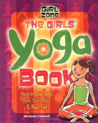 Stock image for The Girls' Yoga Book: Stretch Your Body, Open Your Mind, and Have Fun! (Girl Zone) for sale by SecondSale