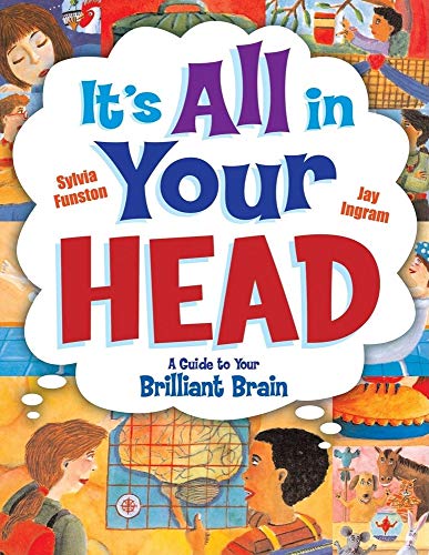 It's All in Your Head: A Guide to Your Brilliant Brain (9781897066447) by Funston, Sylvia; Ingram, Jay