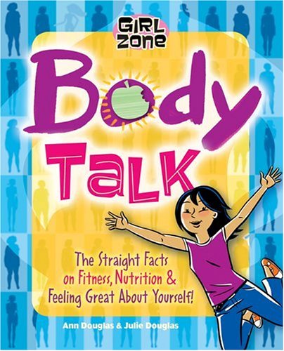 Body Talk: The Straight Facts on Fitness, Nutrition, and Feeling Great About Yourself! (Girl Zone) (9781897066614) by Douglas, Ann; Douglas, Julie