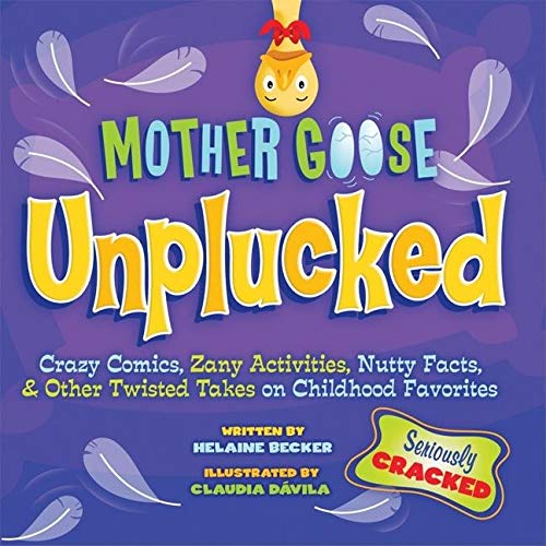 Imagen de archivo de Mother Goose Unplucked : Crazy Comics, Zany Activities, Nutty Facts, and Other Twisted Takes on Childhood Favorites a la venta por Better World Books: West